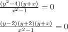 \frac{(y^2-4)(y+x)}{x^2-1} =0 \\ \\ \frac{(y-2)(y+2)(y+x)}{x^2-1} =0