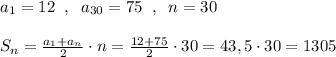 a_1=12\; \; ,\; \; a_{30}=75\; \; ,\; \; n=30\\\\S_{n}=\frac{a_1+a_{n}}{2}\cdot n=\frac{12+75}{2}\cdot 30=43,5\cdot 30=1305