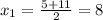 x_{1} = \frac{5+11}{2} =8