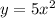 y=5x^2