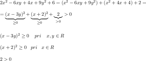 2x^2-6xy+4x+9y^2+6=(x^2-6xy+9y^2)+(x^2+4x+4)+2=\\\\=\underbrace {(x-3y)^2}_{\geq 0}+\underbrace {(x+2)^2}_{\geq 0}+\underbrace {2}_{0}0\\\\\\(x-3y)^2\geq 0\; \; \; \; pri\; \; \; \; x,y\in R\\\\(x+2)^2\geq 0\; \; \; pri\; \; \; x\in R\\\\20