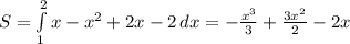 S=\int\limits^2_1 {x- x^2+2x-2} \, dx= - \frac{x^3}{3}+ \frac{3x^2}{2}-2x