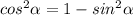 cos^2\alpha=1-sin^2\alpha