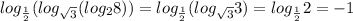 log_{\frac{1}{2}}(log_{\sqrt{3}}(log_28))=log_{\frac{1}{2}}(log_{\sqrt{3}}3)=log_{\frac{1}{2}}2=-1