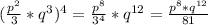 ( \frac{p^{2} }{3} *q^{3} )^{4} = \frac{p^{8} }{3^{4}} *q^{12}=\frac{p^{8}*q^{12}}{81}