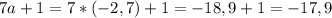 7a+1=7*(-2,7)+1=-18,9+1=-17,9