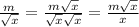 \frac{m}{ \sqrt{x} } = \frac{m \sqrt{x} }{ \sqrt{x} \sqrt{x} } = \frac{m \sqrt{x} }{x}