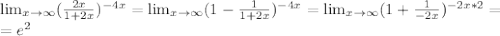 \lim_{x \to \infty} (\frac{2x}{1+2x} )^{-4x} = \lim_{x \to \infty} (1- \frac{1}{1+2x} )^{-4x}= \lim_{x \to \infty} (1+ \frac{1}{-2x} ) ^{-2x*2} = \\ &#10;=e^2