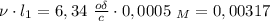 \nu\cdot l_1=6,34 \ \frac{o\delta }{c} \cdot 0,0005 \ _M=0,00317