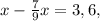 x- \frac{7}{9} x=3,6,