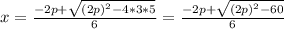 x= \frac{-2p+ \sqrt{ (2p)^{2}-4*3*5 } }{6} =\frac{-2p+ \sqrt{ (2p)^{2}-60 } }{6}