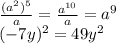 \frac{(a^2)^5}{a}= \frac{a^{10}}{a}=a^9 \\ (-7y)^2=49y^2