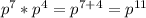 p^7*p^4=p^{7+4}=p^{11}