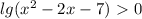 lg(x^2-2x-7)\ \textgreater \ 0