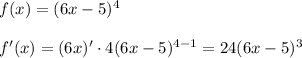 f(x)=(6x-5)^4\\\\&#10;f'(x)=(6x)'\cdot4(6x-5)^{4-1}=24(6x-5)^3