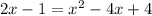 2x-1=x^2-4x+4