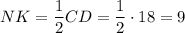 NK=\dfrac{1}{2}CD=\dfrac{1}{2}\cdot 18=9