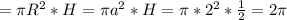 =\pi R^2*H=\pi a^2*H=\pi *2^2*\frac{1}{2}=2\pi