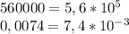 560000=5,6*10^5 \\ 0,0074=7,4*10^{-3}