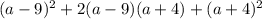 (a-9)^2+2(a-9)(a+4)+(a+4)^2 \\