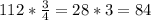 112* \frac{3}{4} = 28*3=84