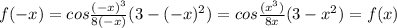 f(-x) = cos\frac{(-x)^3}{8(-x)}(3-(-x)^2) = cos\frac{(x^3)}{8x}(3-x^2) = f(x)