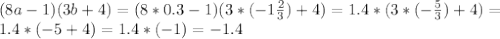 (8a-1)(3b+4)=(8*0.3-1)(3*(-1 \frac{2}{3})+4 )=1.4*(3*(-\frac{5}{3})+4 )= \\ 1.4*(-5+4 )=1.4*(-1)=-1.4