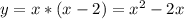 y=x*(x-2) =x^2-2x