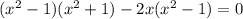 (x^2-1)(x^2+1)-2x(x^2-1)=0