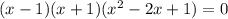 (x-1)(x+1)(x^2-2x+1)=0