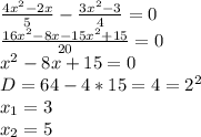 \frac{4x^2-2x}{5} - \frac{3x^2-3}{4} =0\\ \frac{16 x^{2} -8x-15 x^{2} +15}{20}=0\\ x^{2} -8x+15=0\\D=64-4*15=4=2^2\\x_1=3\\x_2= 5