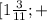 [1 \frac{3}{11};+