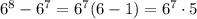 6^8-6^7=6^7(6-1)=6^7 \cdot5