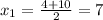 x_1= \frac{4+10}{2} =7