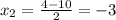 x_2= \frac{4-10}{2} =-3