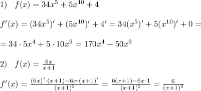 1)\; \; \; f(x)=34x^5+5x^{10}+4\\\\f'(x)=(34x^5)'+(5x^{10})'+4'=34(x^5)'+5(x^{10})'+0=\\\\=34\cdot 5x^4+5\cdot 10x^9=170x^4+50x^9\\\\2)\; \; \; f(x)= \frac{6x}{x+1} \\\\f'(x)= \frac{(6x)'\cdot (x+1)-6x\cdot (x+1)'}{(x+1)^2} = \frac{6(x+1)-6x\cdot 1}{(x+1)^2}= \frac{6}{(x+1)^2}