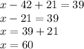 x-42+21=39\\&#10;x-21=39\\&#10;x=39+21\\&#10;x=60