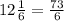 12 \frac{1}{6} = \frac{73}{6}