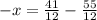 -x = \frac{41}{12} - \frac{55}{12}