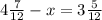 4 \frac{7}{12}-x = 3\frac{5}{12}