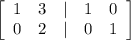 \left[\begin{array}{ccccc}1&3&|&1&0\\0&2&|&0&1\end{array}\right]