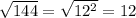 \sqrt{144} = \sqrt{12^{2} } =12