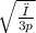 \sqrt{ \frac{ρ}{3p} }