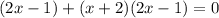 (2x-1)+(x+2)(2x-1)=0