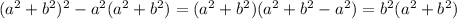 (a^2 +b^2)^2-a^2(a^2+b^2) = (a^2+b^2)(a^2+b^2-a^2)=b^2(a^2+b^2)