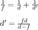 \frac{1}{f} = \frac{1}{d}+\frac{1}{d'}\\\\&#10;d' = \frac{fd}{d-f}