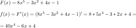 F(x)=8x^5-3x^2+4x-1 \\ \\ f(x)=F'(x)=(8x^5-3x^2+4x-1 )'=8*5x^4-3*2x+4= \\ \\ =40x^4-6x+4