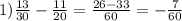 1) \frac{13}{30} - \frac{11}{20} = \frac{26-33}{60} =- \frac{7}{60}