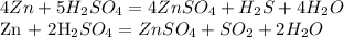 4Zn + 5H_{2}SO_{4}=4ZnSO_{4}+H_{2}S+4H_{2}O&#10;&#10;Zn + 2H_{2}SO_{4}=ZnSO_{4}+SO_{2}+2H_{2}O&#10;