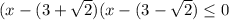 (x- (3+\sqrt{2} )(x-(3- \sqrt{2} ) \leq 0